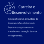 Crise profissional, dificuldade de tomar decisões, síndrome de impostora, esgotamento no trabalho ou a sensação de estar no lugar errado.